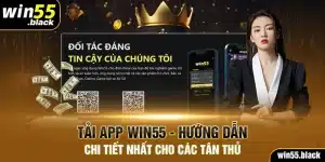 Tải App Win55 - Hướng Dẫn Chi Tiết Nhất Cho Các Tân Thủ