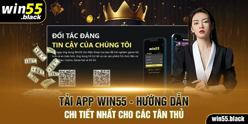 Tải App Win55 - Hướng Dẫn Chi Tiết Nhất Cho Các Tân Thủ