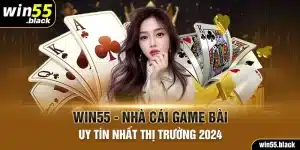 Win55 - Nhà Cái Game Bài Uy Tín Nhất Thị Trường 2024