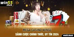 Mega Casino Win55 - Sảnh Cược Chính Thức, Uy Tín 2024