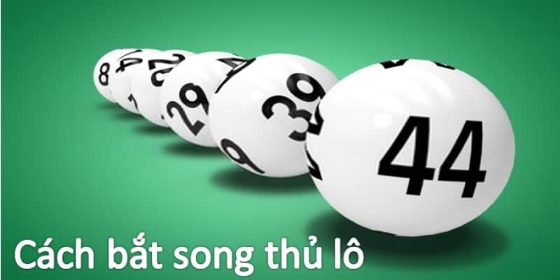 Cách soi cầu siêu chuẩn khi cược song thủ lô 