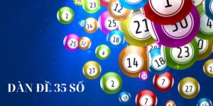 Dàn Đề 35 Số Bất Bại Và Cách Chọn Đánh Đâu Thắng Đó