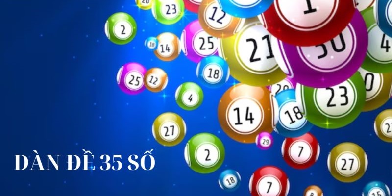 Dàn Đề 35 Số Bất Bại Và Cách Chọn Đánh Đâu Thắng Đó